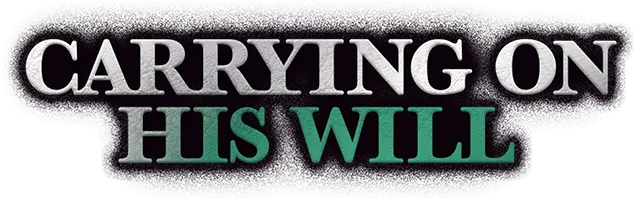 CARRYING ON HIS WILL